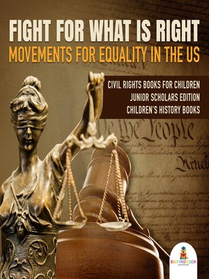 cover image of Fight For What Is Right --Movements for Equality in the US--Civil Rights Books for Children Junior Scholars Edition--Children's History Books
